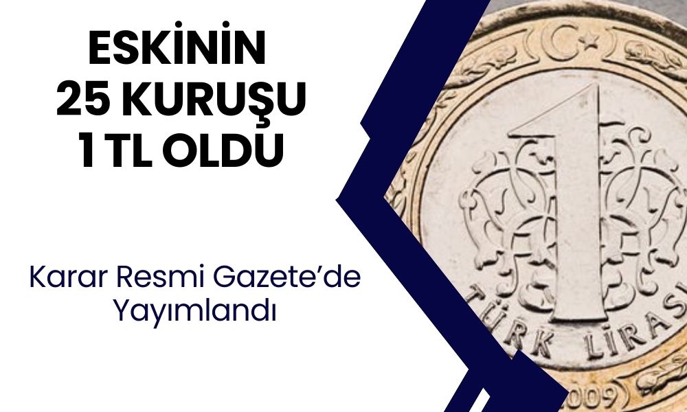 Resmi Gazete'de yayımlandı! Eskinin 25 kuruşu artık 1 TL oldu