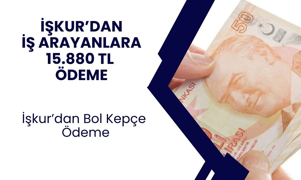 İŞKUR'dan İşsiz Vatandaşlara 15.880 TL Aylık Ödeme