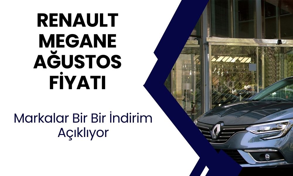 Renault Megane Sedan son fırsat! Ağustos fiyatları açıklandı!