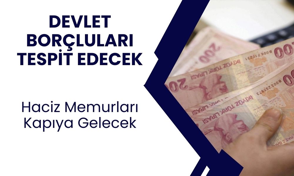 Borçlular Tek Tek Tespit Edilecek! Haciz Memurları Kapıya Gelecek