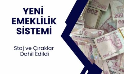 Yeni Emeklilik Sistemi Açıklandı: Staj ve Çıraklar Dahil Edildi! Maaşlar Yüzde 20 Zamlanıyor!