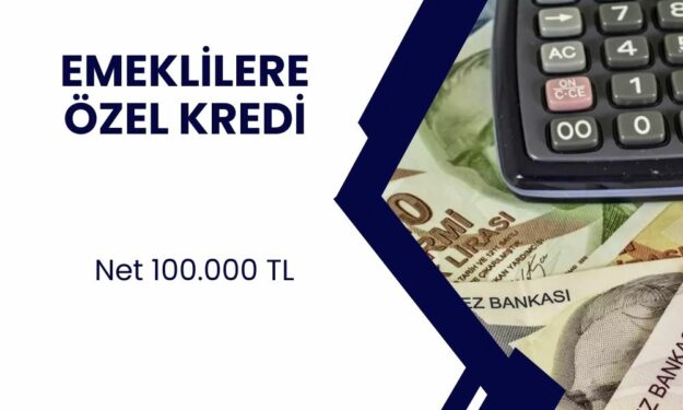 Emekli maaş müşterilerine müjde, yüzde 4,95 faizle 100 bin TL