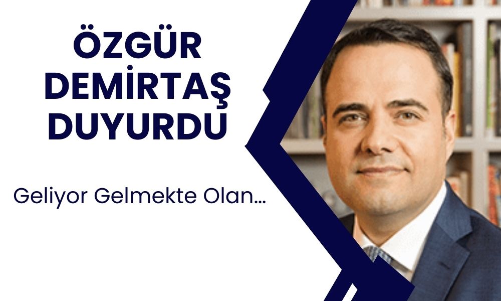 Özgür Demirtaş Tebrik Edip Açıkladı: İşte Geliyor Gelmekte Olan…