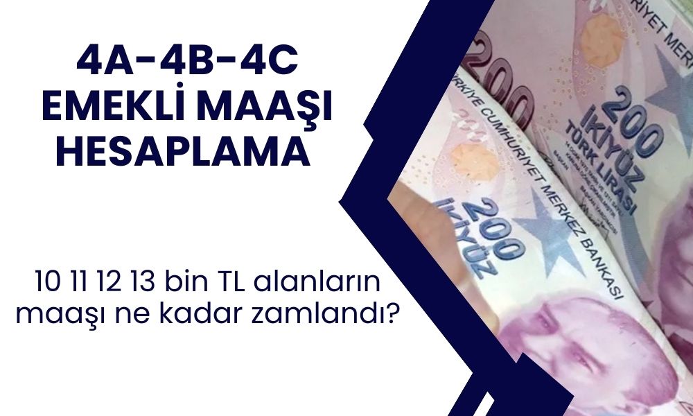 SSK, Bağ-Kur ve emekli sandığı maaşları ne kadar oldu? 10 11 12 13 bin TL alanların maaşı ne kadar zamlandı? 4A-4B-4C emekli maaşı hesaplama tablosu