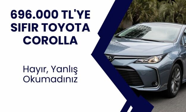 696.000 TL'ye Sıfır Toyota Corolla! Ucuz Araba Fırsatı! Satışlar Başladı