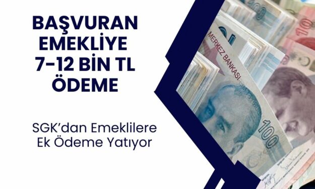 SGK başvuru yapan emeklilere "EK ÖDEME" olarak 7-12 Bin TL ödeme yapacak! Emekli olmak yeterli