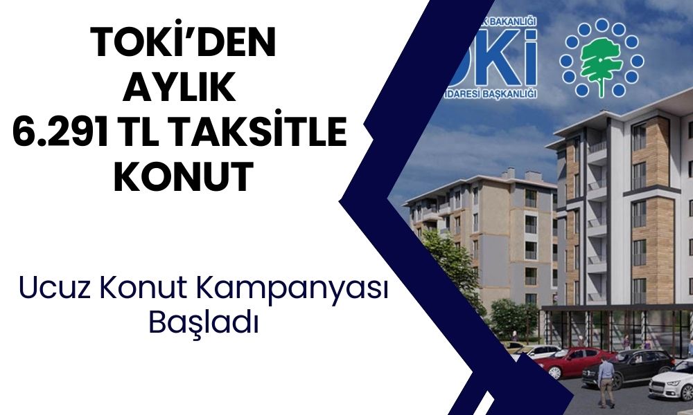 TOKİ alt gelir grubu konut projesi! 167 bin TL peşinat 6.291 TL taksitle sıfır 2+1 daire