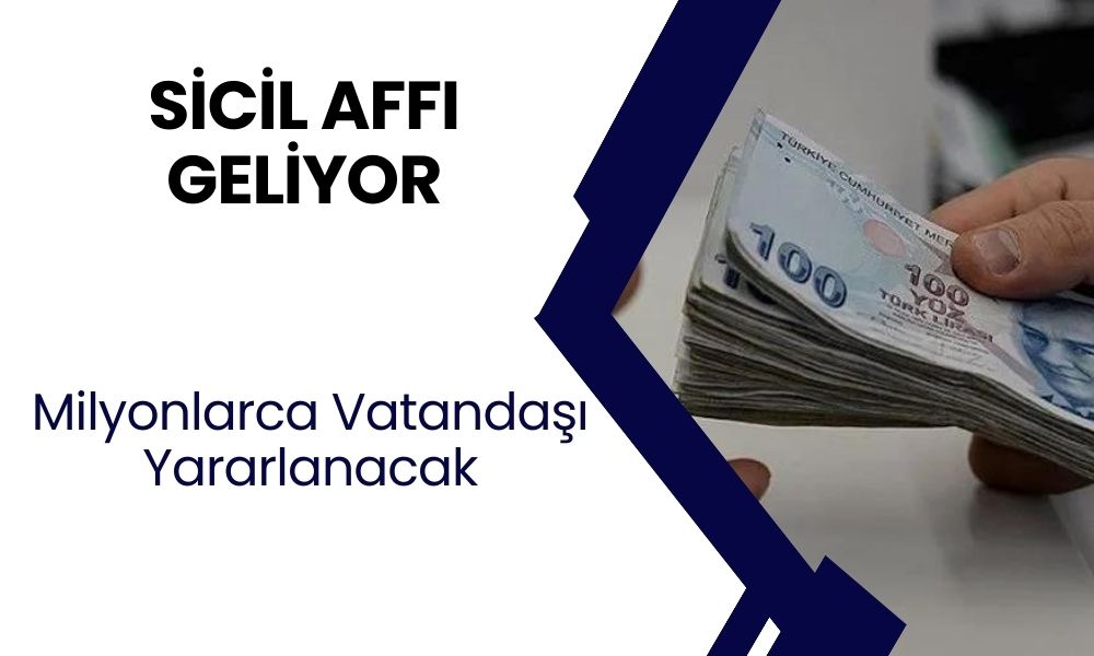 Sicil Affı Geliyor! Maddi Sıkıntı Yaşayanlara Müjdeli Haber