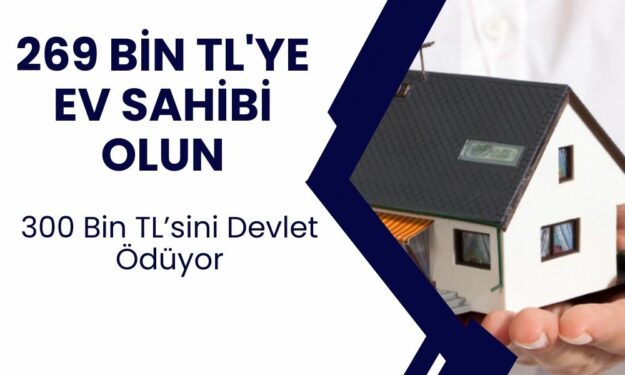 300 Bin TL'sini Devlet Ödüyor: 269 Bin TL'ye Ev Sahibi Olacaksınız