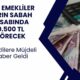 11 Milyon Emekliye Müjdeli Haber Geldi! Yarın Sabah 09.30'dan Sonra Hesabınıza 10.500 TL Yatacak