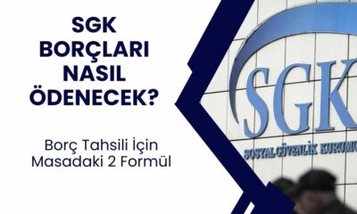 SGK borçları nasıl tahsil edilecek? İşte masadaki iki formül