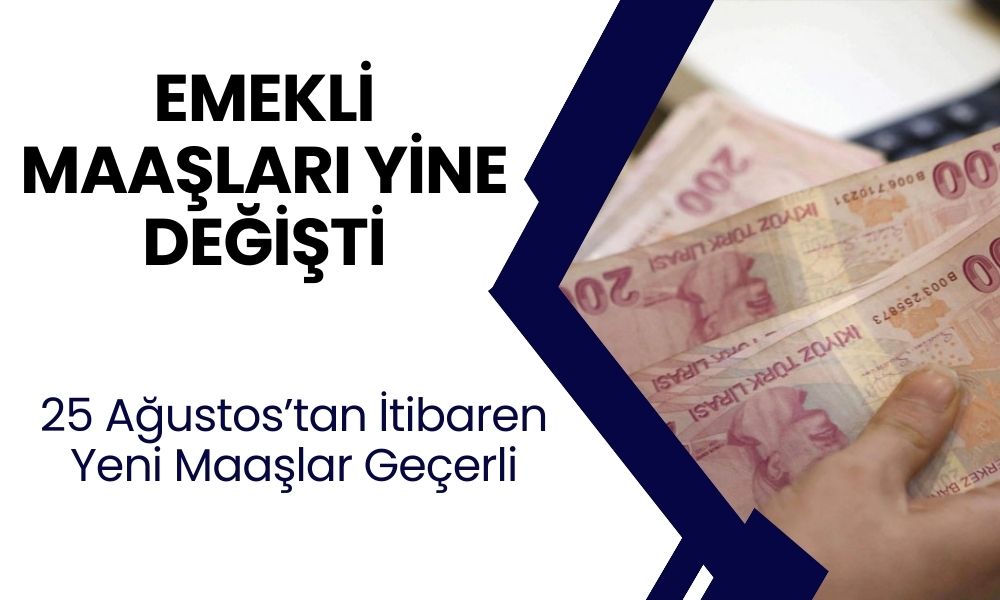 Emekli Maaşları Yine Değişti: 25 Ağustos’tan İtibaren Geçerli Olacak Yeni Emekli Maaşları