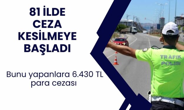 81 ilde Trafik Polisleri bunu yapanlara 6.430 TL para cezası kesip trafikten men etmeye başladı