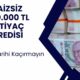 Faizsiz 200 Bin TL Kredi kampanyası! 3 Gün İçinde Başvuran Alır