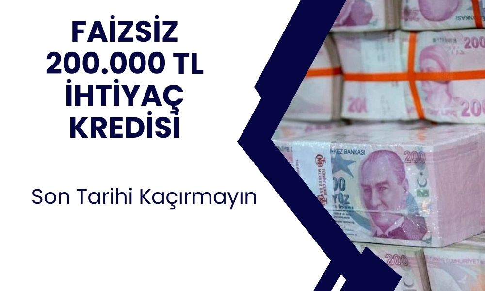 Faizsiz 200 Bin TL Kredi kampanyası! 3 Gün İçinde Başvuran Alır