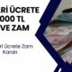 Asgari Ücrete Ara Zam İçin Açıklama Yaptı: 3000 TL İlave Zam