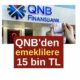 YENİ RAKAM AÇIKLANDI! QNB'den emeklilere 15 bin TL! QNB Finansbank emekli promosyon rakamı ne kadar?