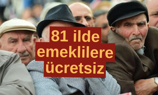 SSK-BAĞKUR'lu Fark Etmez! 81 İlde Tüm Emeklilere Ücretsiz