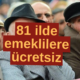 SSK-BAĞKUR'lu Fark Etmez! 81 İlde Tüm Emeklilere Ücretsiz