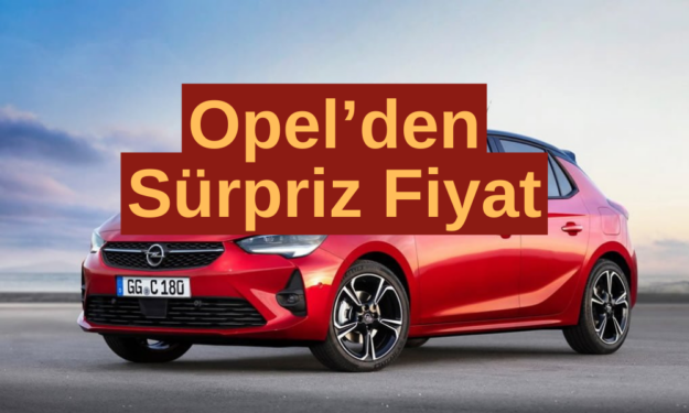 Opel Corsa Temmuz Ayı Fiyat Listesi Yayınlandı! Sürpriz Var