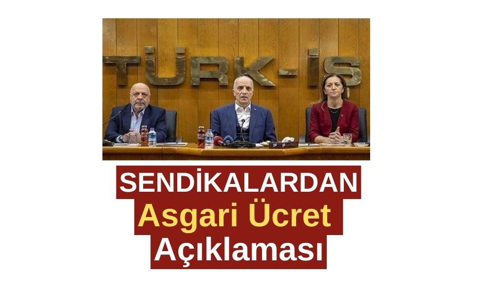 Üç Büyük Sendika Başkanından Asgari Ücret Açıklaması