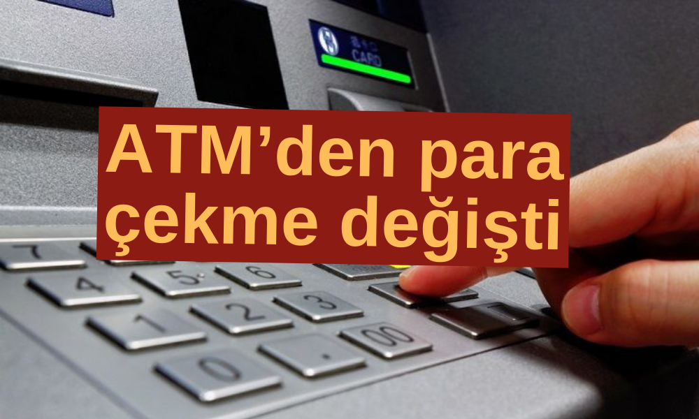 ATM’lerde Yeni Dönem! Sistem Değişiyor: Bankamatikler Bir Anda