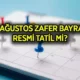 30 Ağustos resmi tatil mi, toplu taşıma ücretsiz mi? Hangi güne denk geliyor?