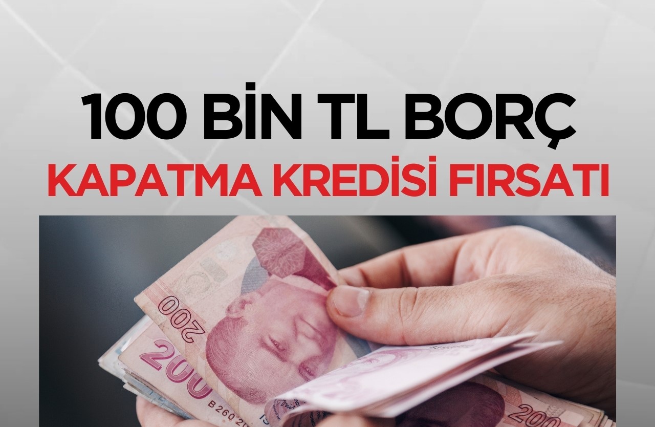 Devlet destekli 100.000 TL borç kapatma kredisi onaylandı… Başvuru ve şartlar neler?