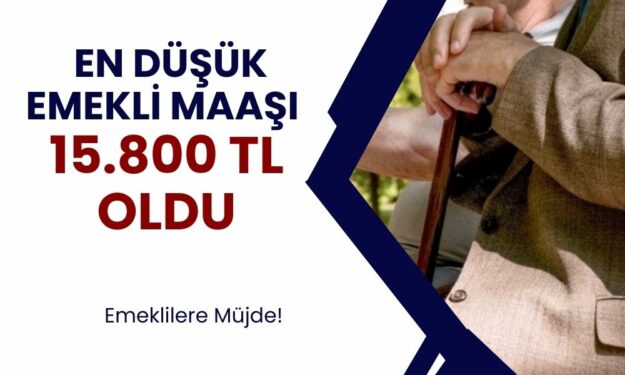 Emeklilere Müjde! En Düşük Emekli Maaşı 15.800 TL Oldu