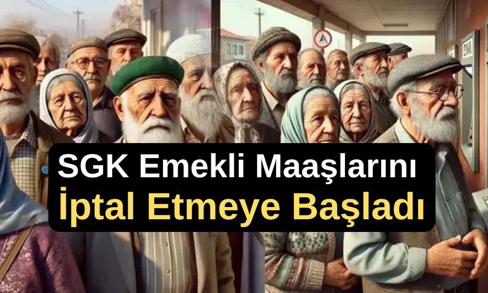 Son Dakika... SGK Emekli Maaşlarını İptal Etmeye Başladı