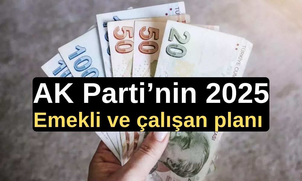 AKP, emekli ve çalışanlara 2025'te en fazla yüzde 20 zam yapacak