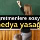 Milli Eğitim Bakanlığından öğretmenlere sosyal medya yasağı geldi