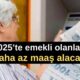 2025’te emekli olanlar daha az maaş alacak