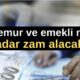 Rakam netleşiyor: Memur ve emekli ne kadar zam alacak?