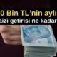 50 bin liranın aylık kazancı ne kadar?