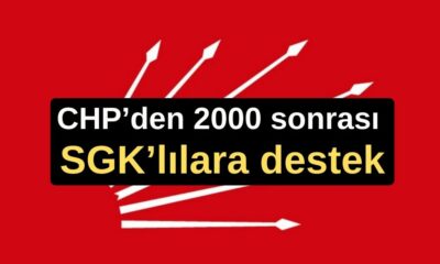 CHP’den 2000 sonrası SGK’lılara destek