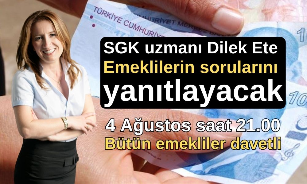 SGK Uzmanı Dilek Ete 4 Ağustos Saat 21.00’da Emeklilerin Sorularını Yanıtlayacak