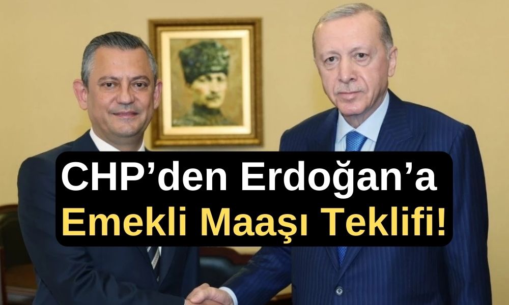 CHP’den Erdoğan’a Emekli Maaşı Teklifi!