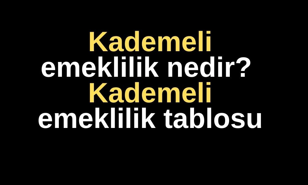 Kademeli emeklilik nedir? Kademeli emeklilik tablosu