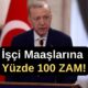 İşçi Maaşlarına Yüzde 100 ZAM!