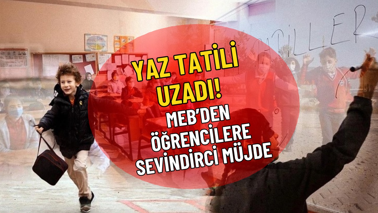 Yaz tatili uzatıldı, öğrenciler tatile fazlasıyla doyacaklar