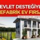 Prefabrik ev desteği: 90 bin TL’ye anahtar teslimi ev imkânı! Devlet kesenin ağzını açtı