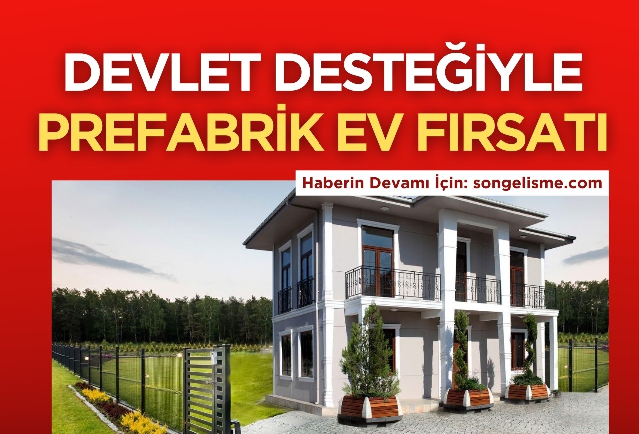 Prefabrik ev desteği: 90 bin TL’ye anahtar teslimi ev imkânı! Devlet kesenin ağzını açtı