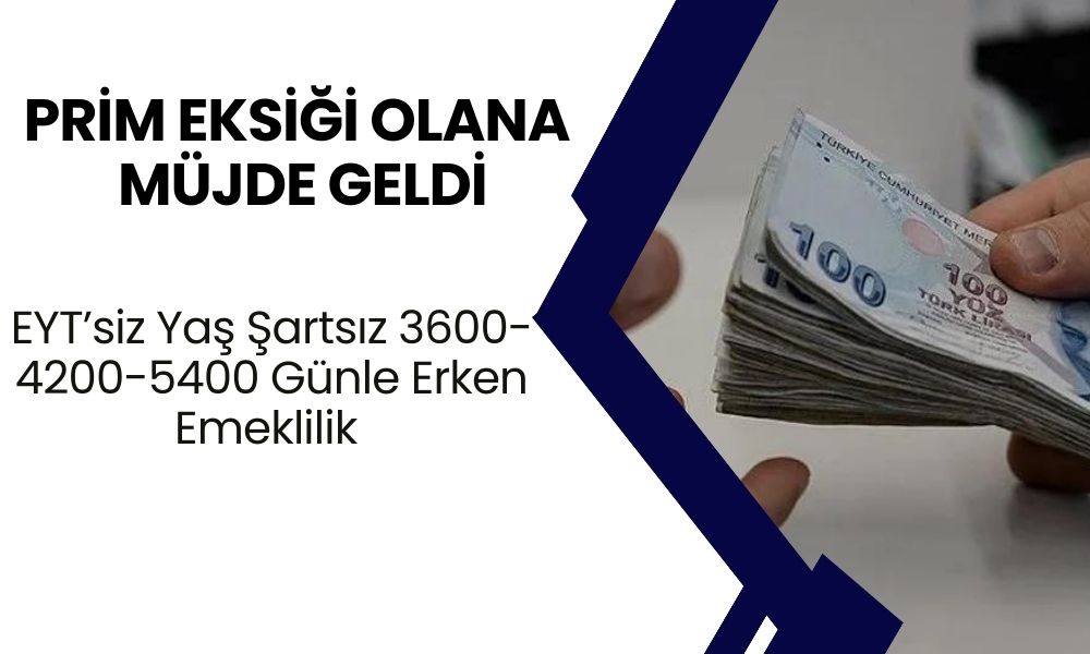 Prim Eksiği Olana Müjde! EYT’siz Yaş Şartsız 3600-4200-5400 Günle Erken Emeklilik Onaylandı