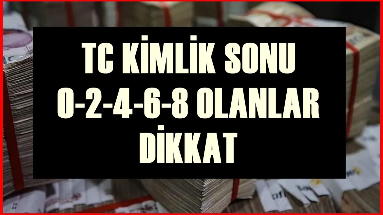 TC kimlik son rakamları 0, 2, 4, 6, 8 olanlara 7 bin TL ödeme!