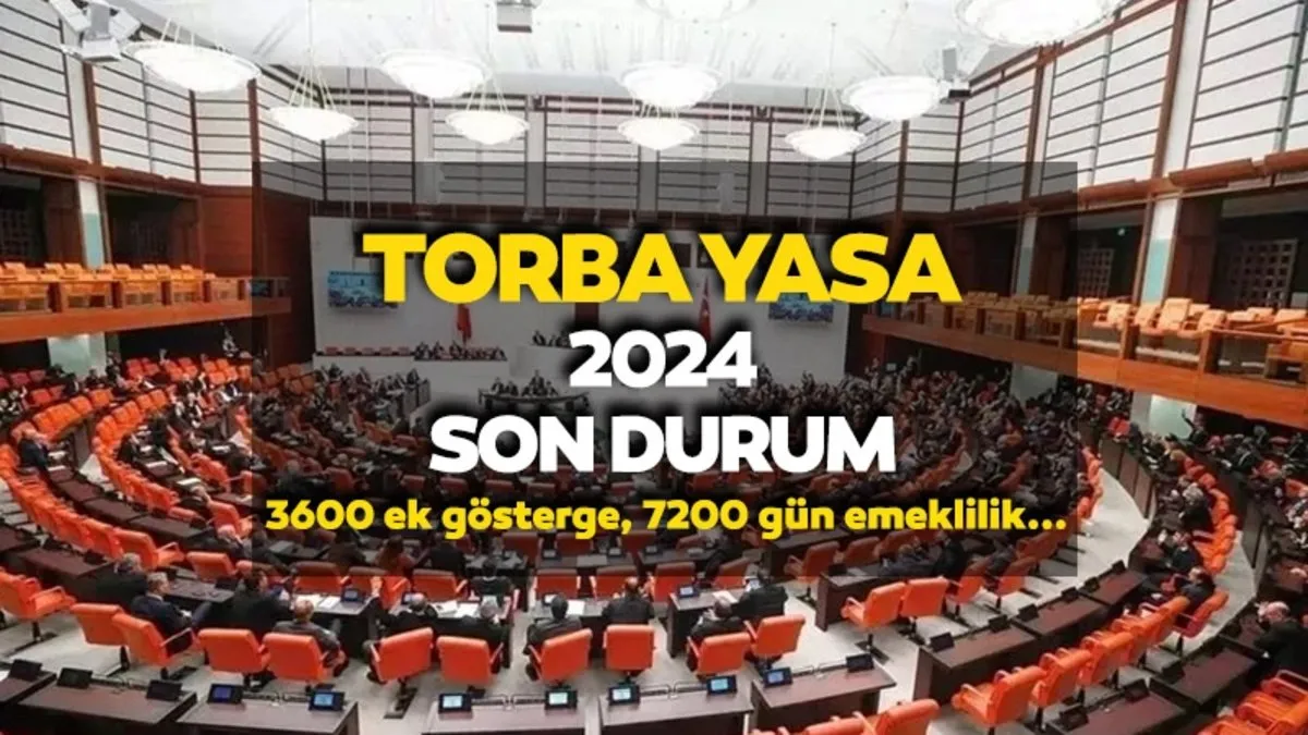 TORBA YASA GELİŞMELERİ 2024: 3600 ek gösterge, BAĞ-KUR 7200... Torba Yasa ne zaman çıkacak, maddeleri neler?