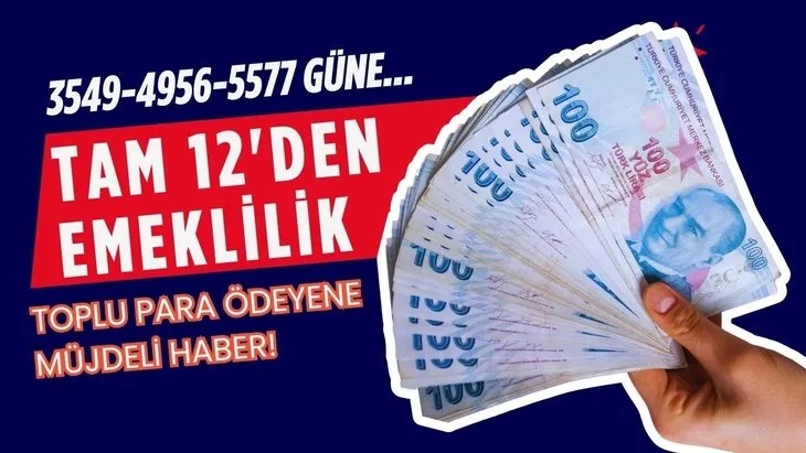 Toplu para yatırana tam 12'den erken emeklilik! 3549-4956-5577 gün primi birikene muhteşem fırsat!