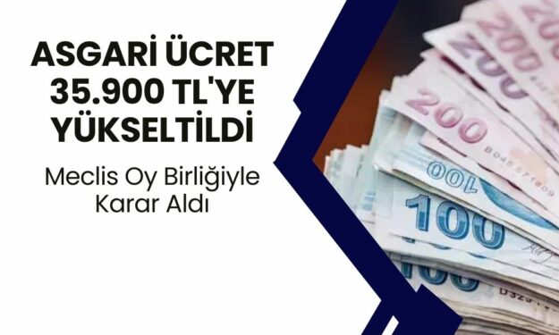 Asgari Ücret 35.900 TL'ye Yükseltildi! Meclis Yeni Zammı Onayladı