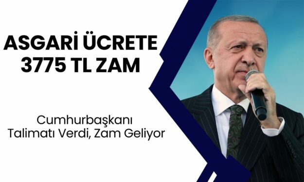 Asgari Ücrete Net 3775 TL Zam! Cumhurbaşkanı Erdoğan Talimat Verdi