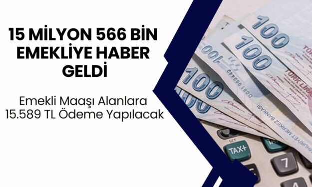 15 Milyon 566 Bin Emekliye Haber Geldi! Emekli Maaşı Alanlara 15.589 TL Ödeme Yapılacak! SGK Duyurdu